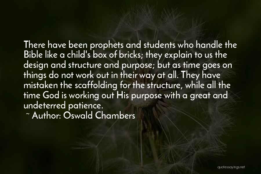 Oswald Chambers Quotes: There Have Been Prophets And Students Who Handle The Bible Like A Child's Box Of Bricks; They Explain To Us