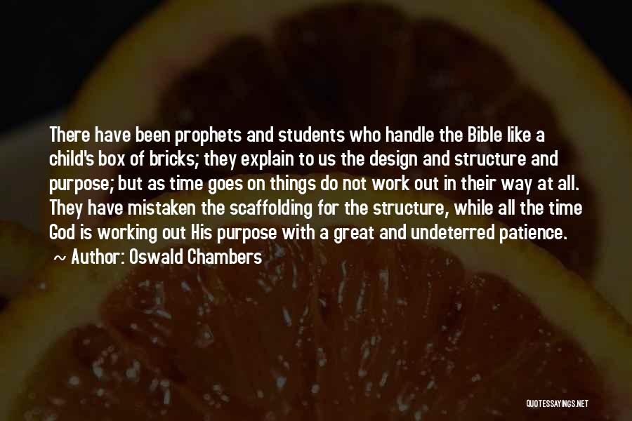 Oswald Chambers Quotes: There Have Been Prophets And Students Who Handle The Bible Like A Child's Box Of Bricks; They Explain To Us