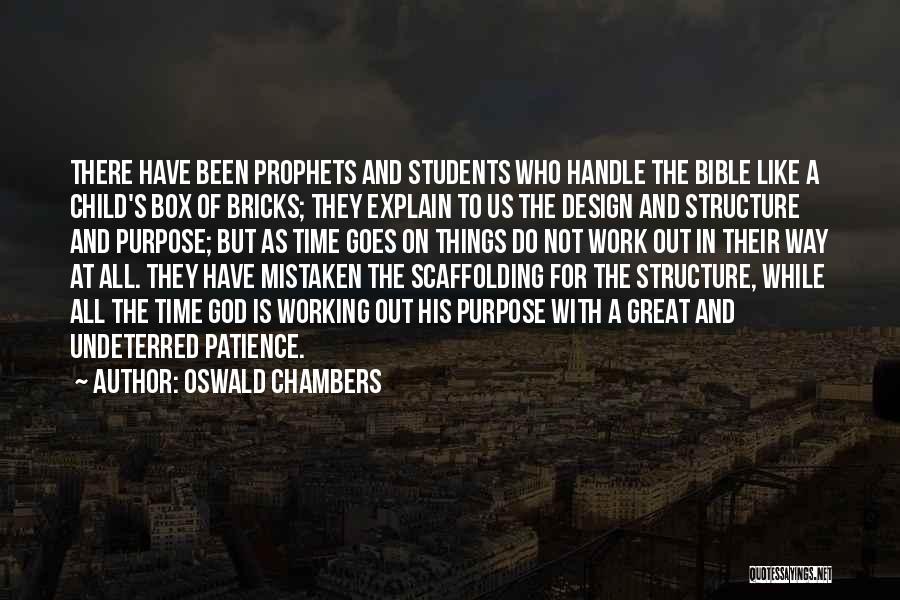 Oswald Chambers Quotes: There Have Been Prophets And Students Who Handle The Bible Like A Child's Box Of Bricks; They Explain To Us