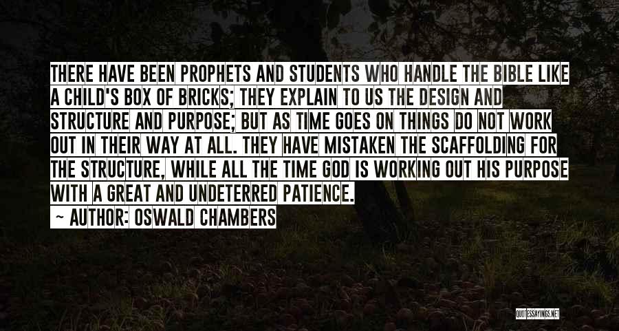 Oswald Chambers Quotes: There Have Been Prophets And Students Who Handle The Bible Like A Child's Box Of Bricks; They Explain To Us