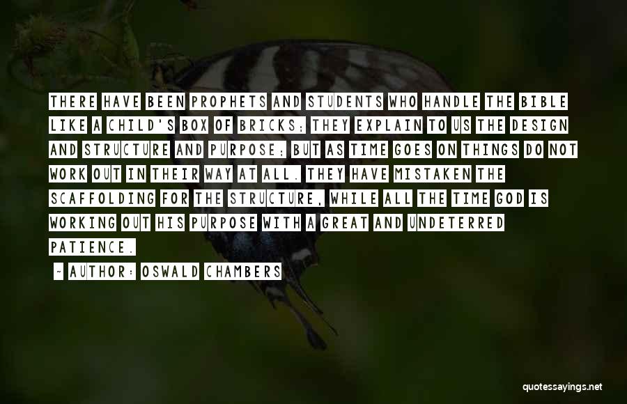 Oswald Chambers Quotes: There Have Been Prophets And Students Who Handle The Bible Like A Child's Box Of Bricks; They Explain To Us