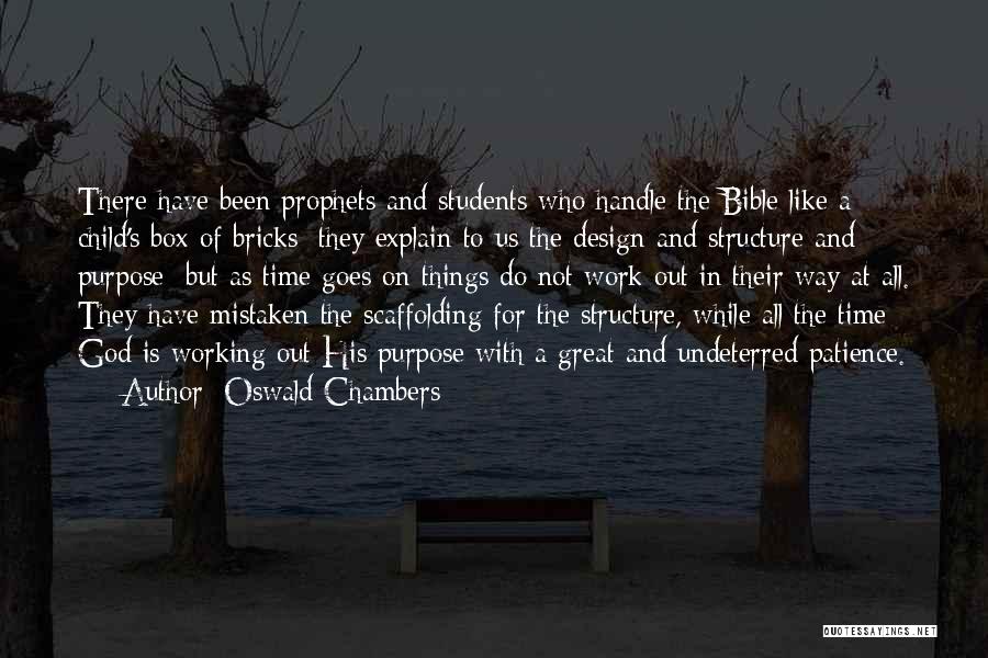 Oswald Chambers Quotes: There Have Been Prophets And Students Who Handle The Bible Like A Child's Box Of Bricks; They Explain To Us