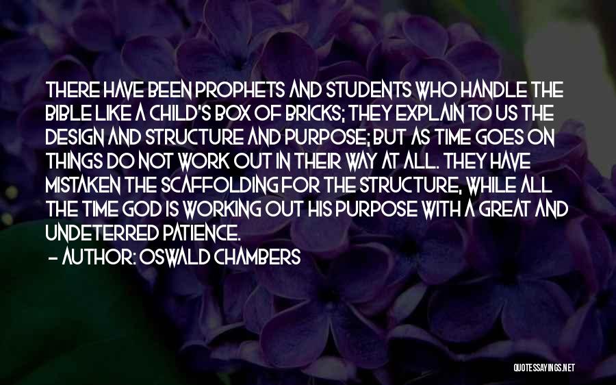 Oswald Chambers Quotes: There Have Been Prophets And Students Who Handle The Bible Like A Child's Box Of Bricks; They Explain To Us