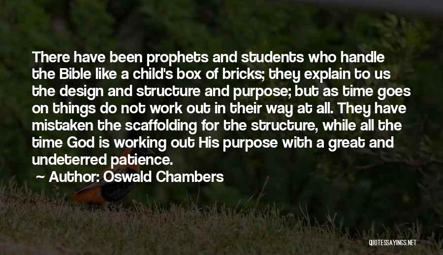 Oswald Chambers Quotes: There Have Been Prophets And Students Who Handle The Bible Like A Child's Box Of Bricks; They Explain To Us