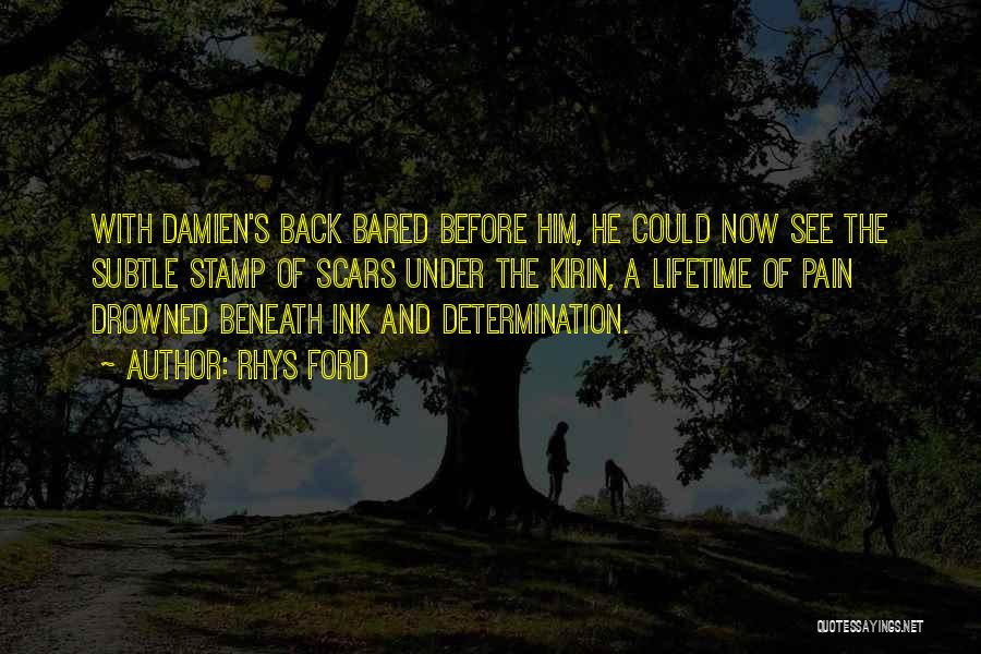 Rhys Ford Quotes: With Damien's Back Bared Before Him, He Could Now See The Subtle Stamp Of Scars Under The Kirin, A Lifetime