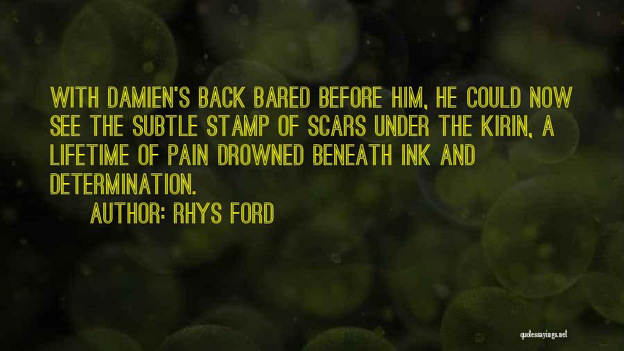 Rhys Ford Quotes: With Damien's Back Bared Before Him, He Could Now See The Subtle Stamp Of Scars Under The Kirin, A Lifetime