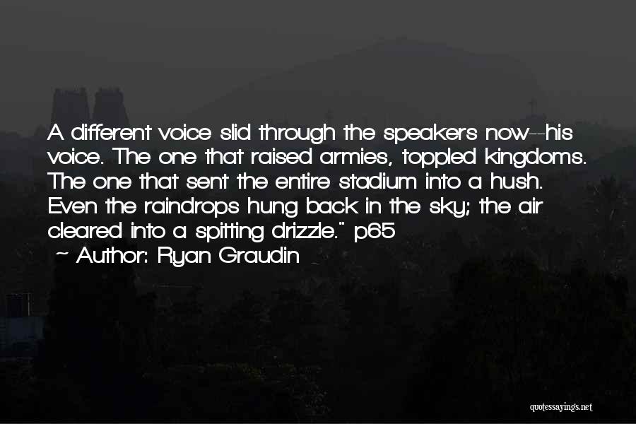 Ryan Graudin Quotes: A Different Voice Slid Through The Speakers Now--his Voice. The One That Raised Armies, Toppled Kingdoms. The One That Sent