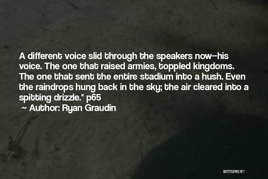 Ryan Graudin Quotes: A Different Voice Slid Through The Speakers Now--his Voice. The One That Raised Armies, Toppled Kingdoms. The One That Sent