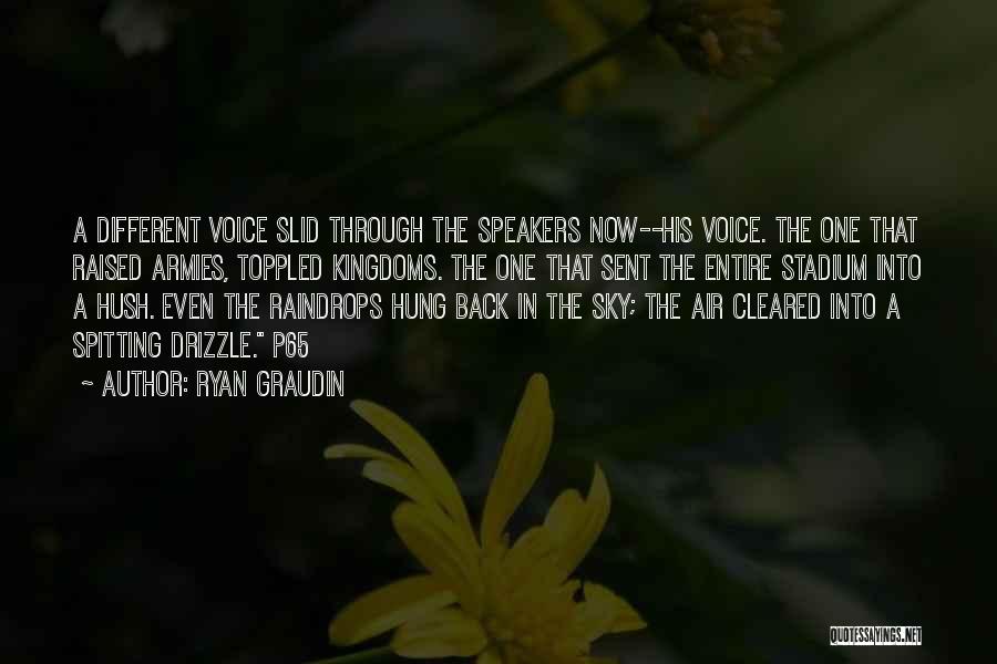 Ryan Graudin Quotes: A Different Voice Slid Through The Speakers Now--his Voice. The One That Raised Armies, Toppled Kingdoms. The One That Sent