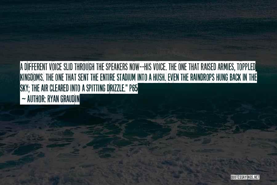 Ryan Graudin Quotes: A Different Voice Slid Through The Speakers Now--his Voice. The One That Raised Armies, Toppled Kingdoms. The One That Sent