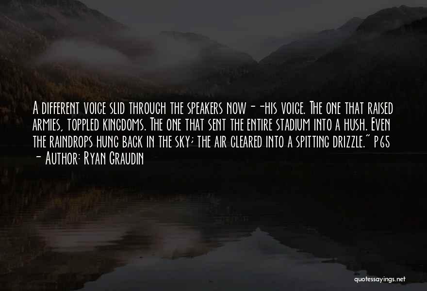 Ryan Graudin Quotes: A Different Voice Slid Through The Speakers Now--his Voice. The One That Raised Armies, Toppled Kingdoms. The One That Sent