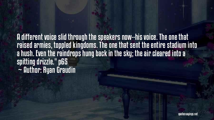 Ryan Graudin Quotes: A Different Voice Slid Through The Speakers Now--his Voice. The One That Raised Armies, Toppled Kingdoms. The One That Sent
