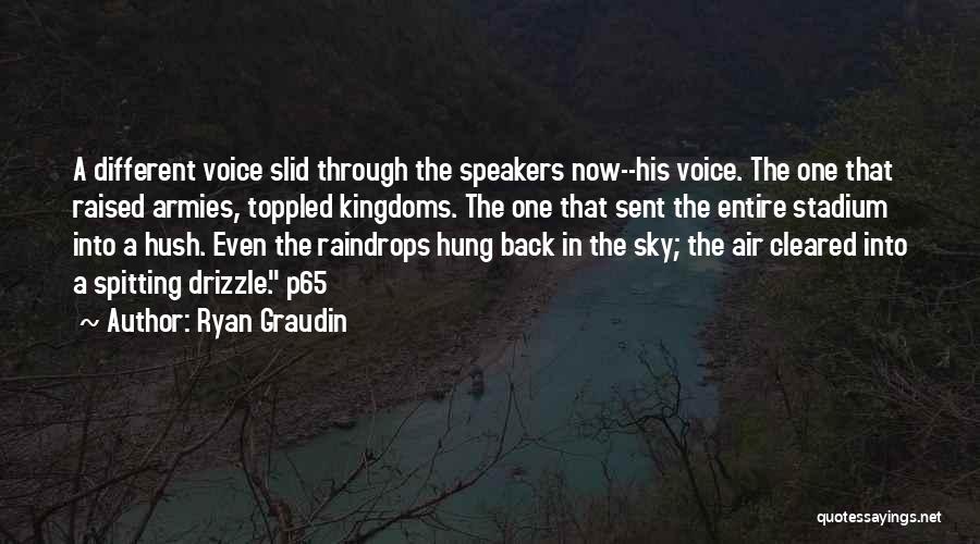 Ryan Graudin Quotes: A Different Voice Slid Through The Speakers Now--his Voice. The One That Raised Armies, Toppled Kingdoms. The One That Sent