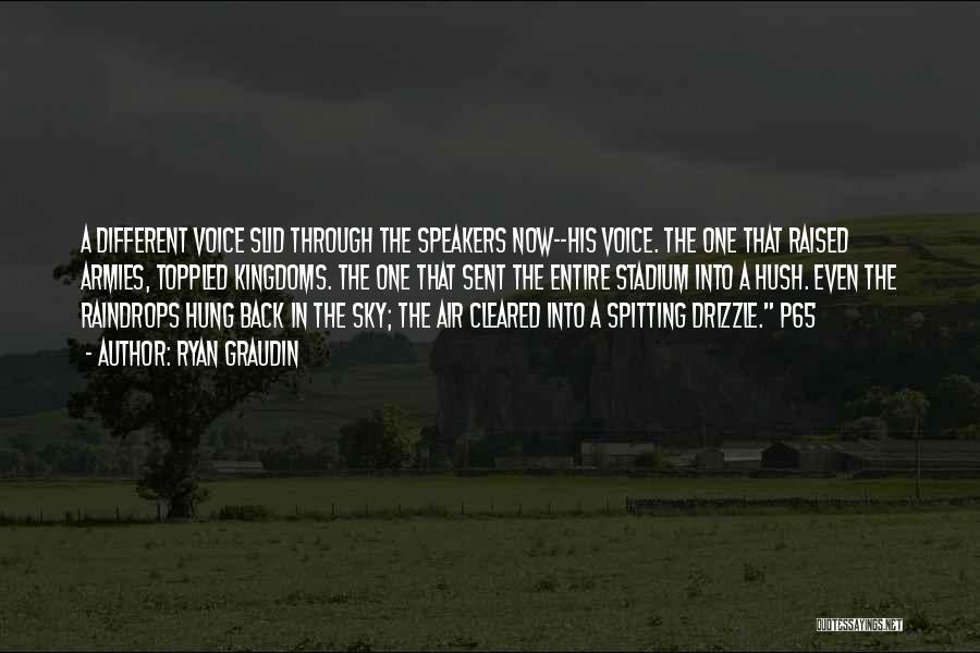 Ryan Graudin Quotes: A Different Voice Slid Through The Speakers Now--his Voice. The One That Raised Armies, Toppled Kingdoms. The One That Sent