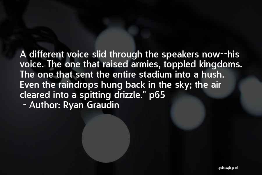 Ryan Graudin Quotes: A Different Voice Slid Through The Speakers Now--his Voice. The One That Raised Armies, Toppled Kingdoms. The One That Sent