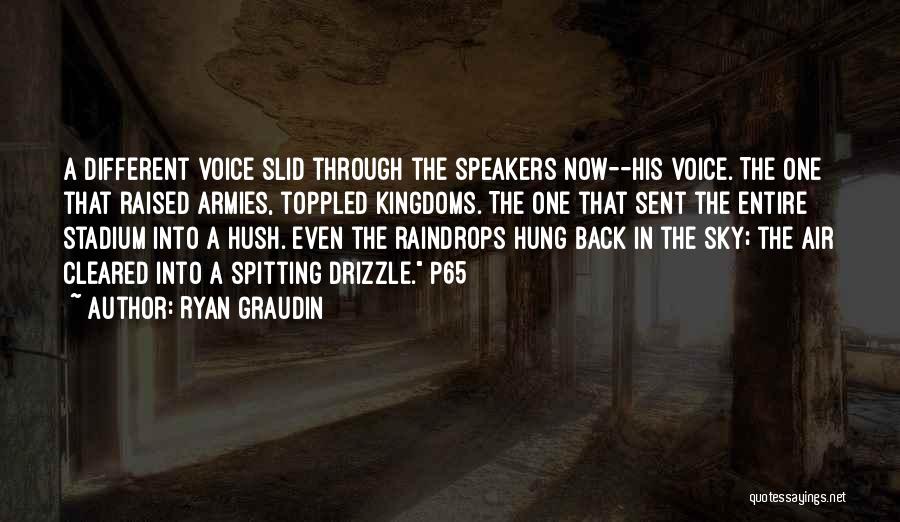 Ryan Graudin Quotes: A Different Voice Slid Through The Speakers Now--his Voice. The One That Raised Armies, Toppled Kingdoms. The One That Sent