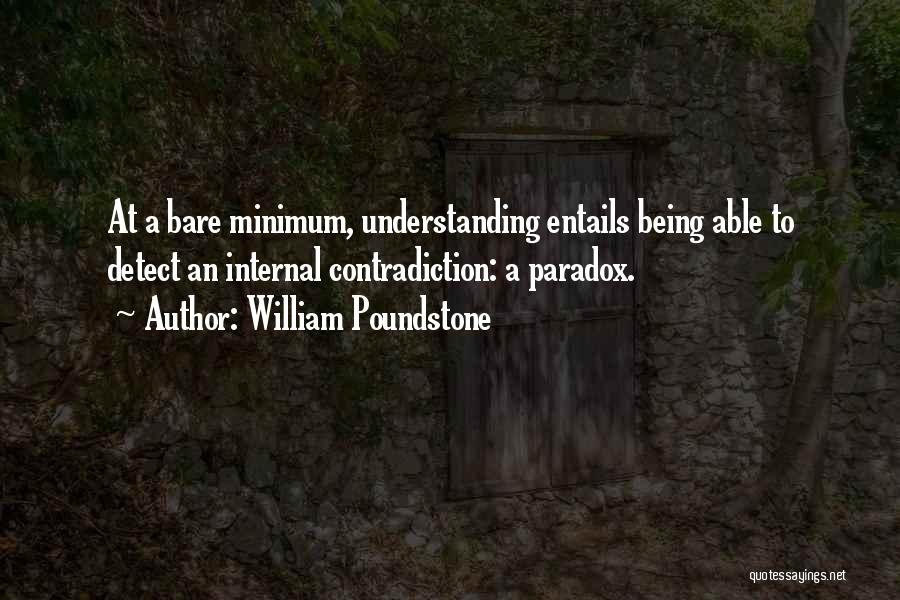 William Poundstone Quotes: At A Bare Minimum, Understanding Entails Being Able To Detect An Internal Contradiction: A Paradox.
