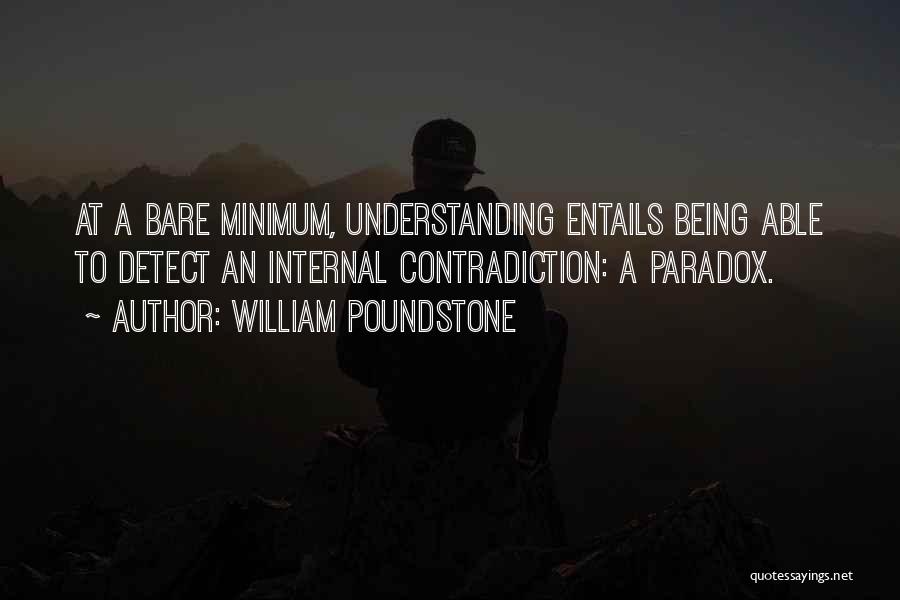 William Poundstone Quotes: At A Bare Minimum, Understanding Entails Being Able To Detect An Internal Contradiction: A Paradox.