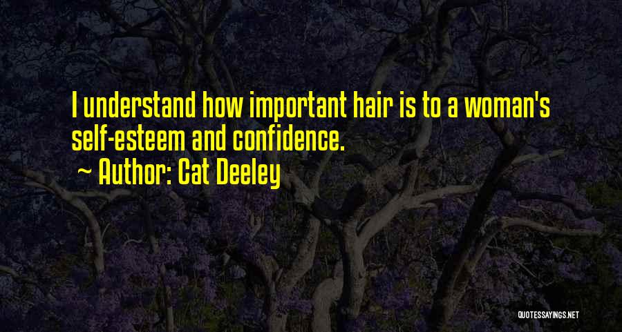 Cat Deeley Quotes: I Understand How Important Hair Is To A Woman's Self-esteem And Confidence.