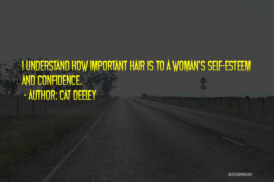 Cat Deeley Quotes: I Understand How Important Hair Is To A Woman's Self-esteem And Confidence.