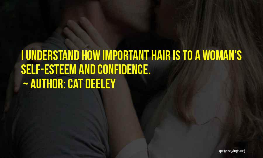 Cat Deeley Quotes: I Understand How Important Hair Is To A Woman's Self-esteem And Confidence.