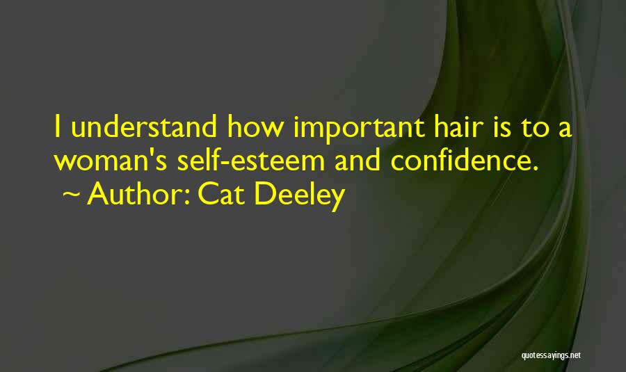 Cat Deeley Quotes: I Understand How Important Hair Is To A Woman's Self-esteem And Confidence.