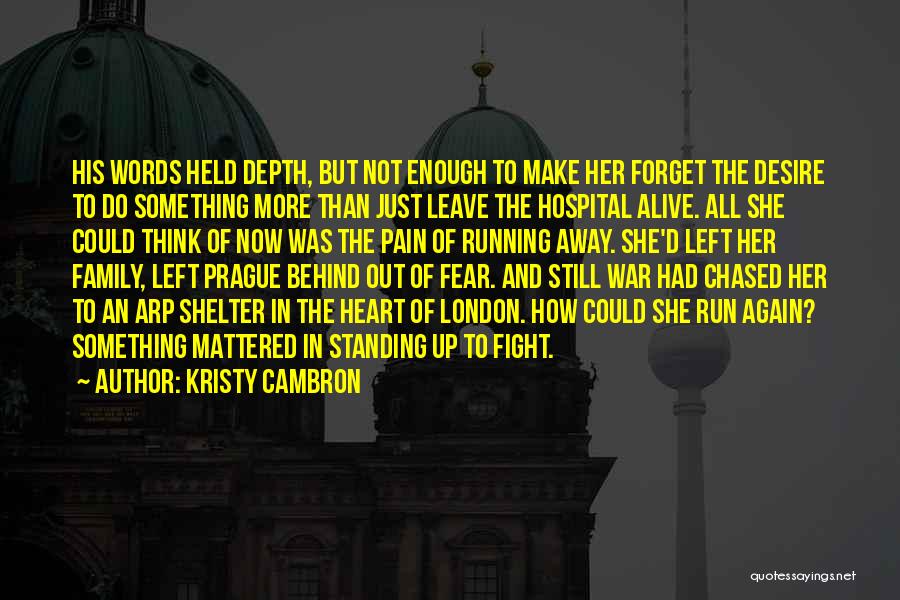 Kristy Cambron Quotes: His Words Held Depth, But Not Enough To Make Her Forget The Desire To Do Something More Than Just Leave