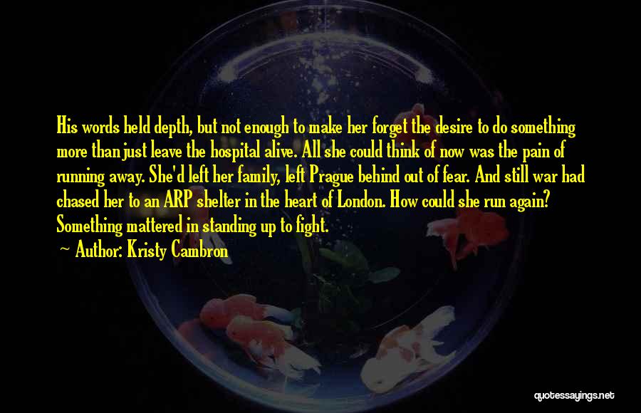 Kristy Cambron Quotes: His Words Held Depth, But Not Enough To Make Her Forget The Desire To Do Something More Than Just Leave