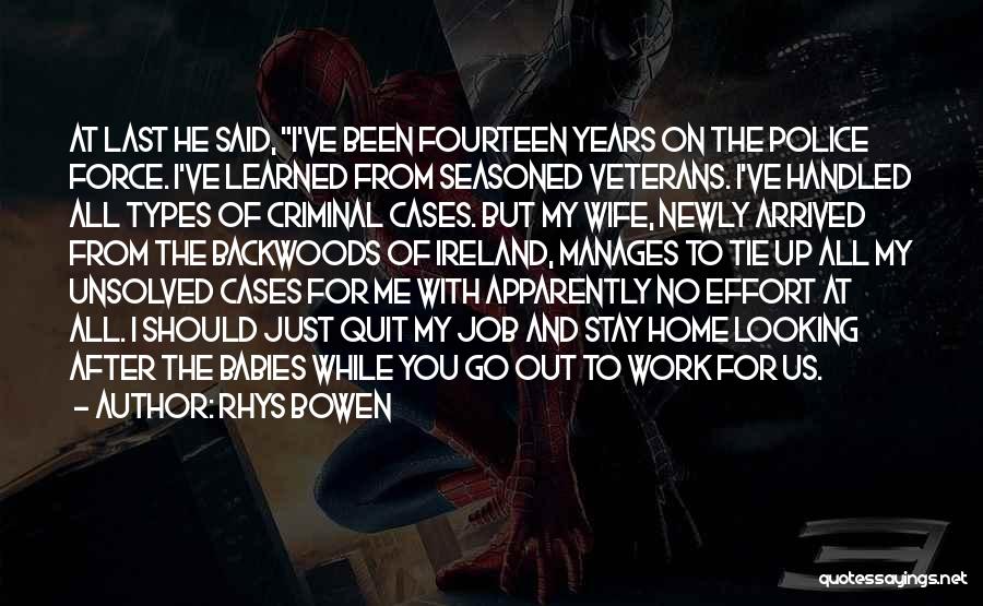 Rhys Bowen Quotes: At Last He Said, I've Been Fourteen Years On The Police Force. I've Learned From Seasoned Veterans. I've Handled All