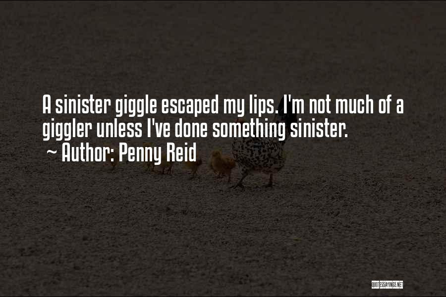 Penny Reid Quotes: A Sinister Giggle Escaped My Lips. I'm Not Much Of A Giggler Unless I've Done Something Sinister.