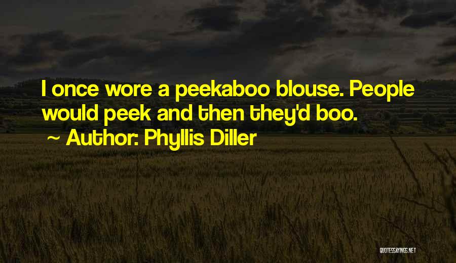 Phyllis Diller Quotes: I Once Wore A Peekaboo Blouse. People Would Peek And Then They'd Boo.