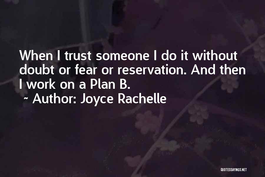 Joyce Rachelle Quotes: When I Trust Someone I Do It Without Doubt Or Fear Or Reservation. And Then I Work On A Plan