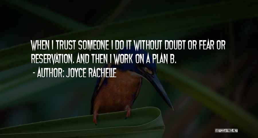 Joyce Rachelle Quotes: When I Trust Someone I Do It Without Doubt Or Fear Or Reservation. And Then I Work On A Plan