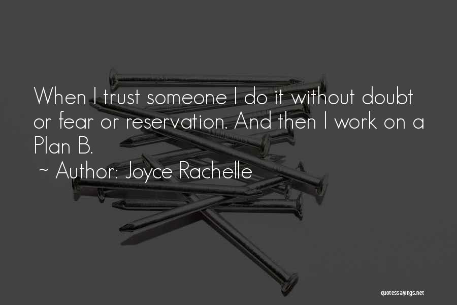 Joyce Rachelle Quotes: When I Trust Someone I Do It Without Doubt Or Fear Or Reservation. And Then I Work On A Plan