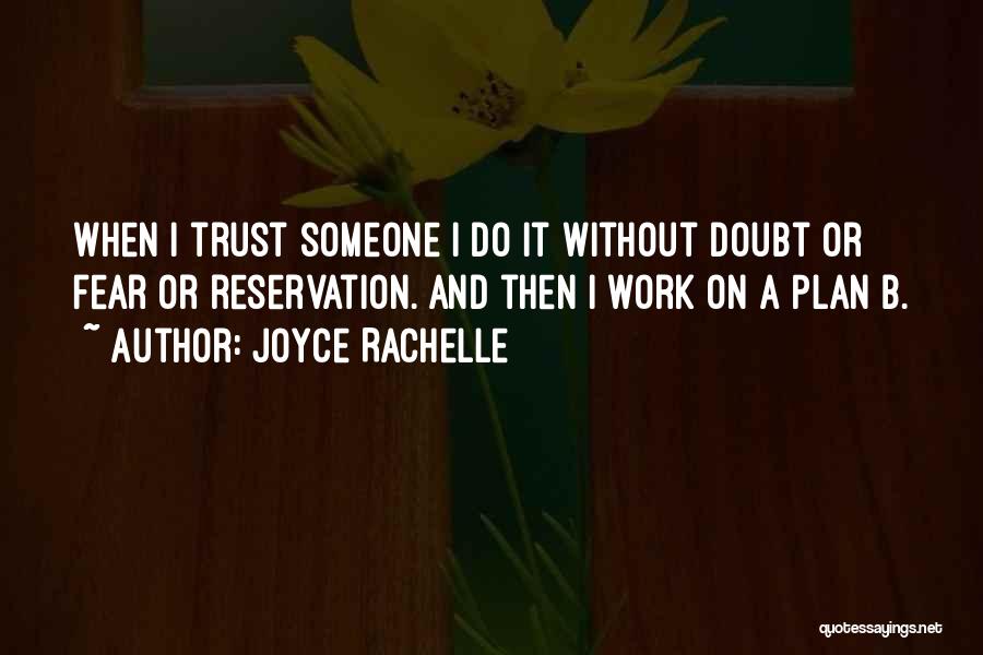 Joyce Rachelle Quotes: When I Trust Someone I Do It Without Doubt Or Fear Or Reservation. And Then I Work On A Plan