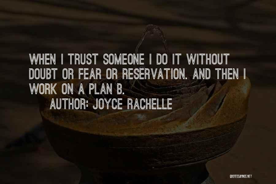 Joyce Rachelle Quotes: When I Trust Someone I Do It Without Doubt Or Fear Or Reservation. And Then I Work On A Plan