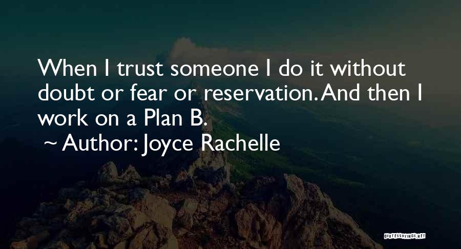 Joyce Rachelle Quotes: When I Trust Someone I Do It Without Doubt Or Fear Or Reservation. And Then I Work On A Plan