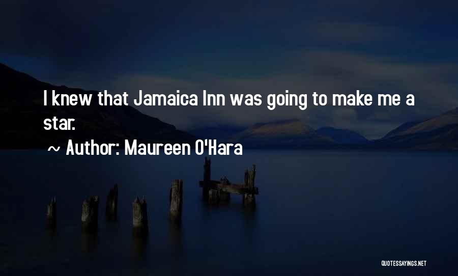 Maureen O'Hara Quotes: I Knew That Jamaica Inn Was Going To Make Me A Star.