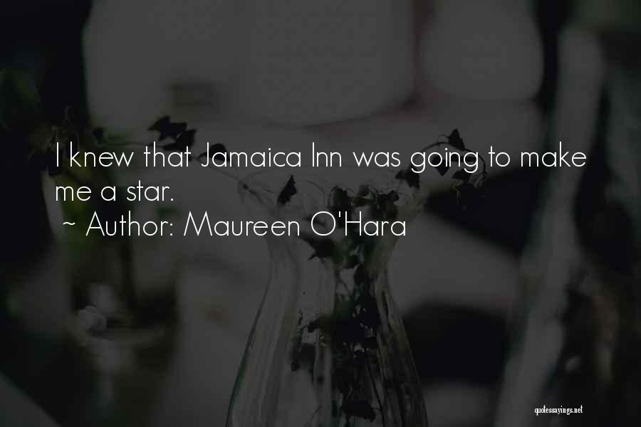 Maureen O'Hara Quotes: I Knew That Jamaica Inn Was Going To Make Me A Star.