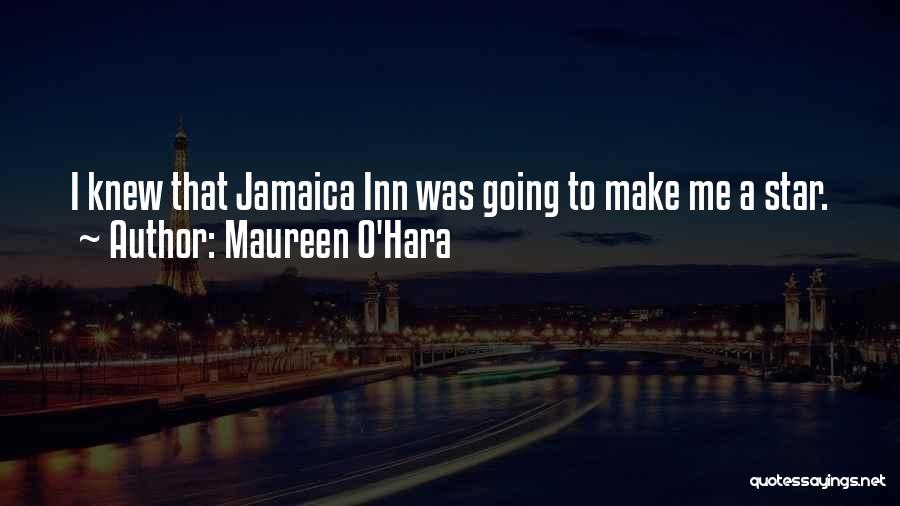 Maureen O'Hara Quotes: I Knew That Jamaica Inn Was Going To Make Me A Star.