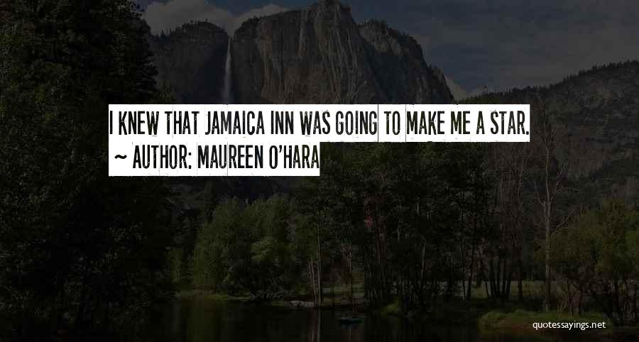 Maureen O'Hara Quotes: I Knew That Jamaica Inn Was Going To Make Me A Star.