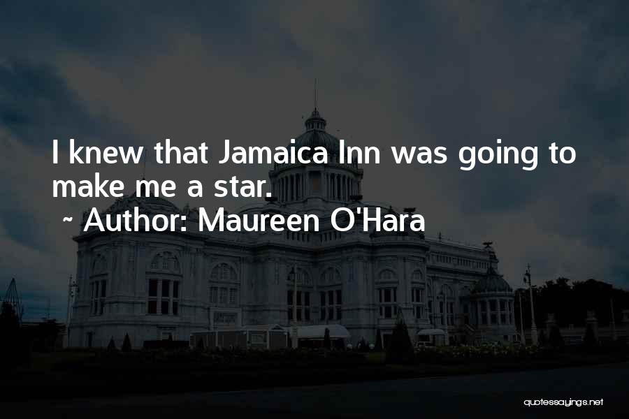 Maureen O'Hara Quotes: I Knew That Jamaica Inn Was Going To Make Me A Star.