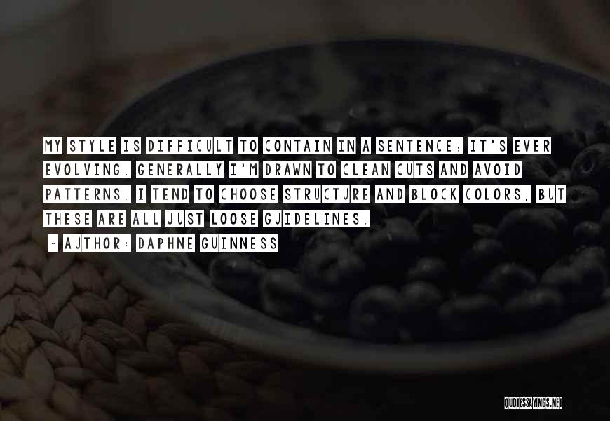 Daphne Guinness Quotes: My Style Is Difficult To Contain In A Sentence; It's Ever Evolving. Generally I'm Drawn To Clean Cuts And Avoid