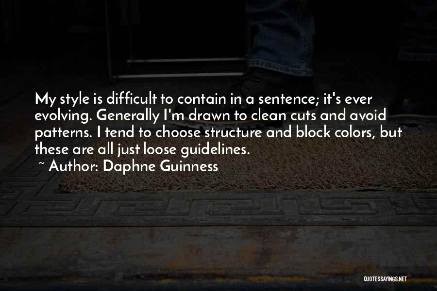 Daphne Guinness Quotes: My Style Is Difficult To Contain In A Sentence; It's Ever Evolving. Generally I'm Drawn To Clean Cuts And Avoid