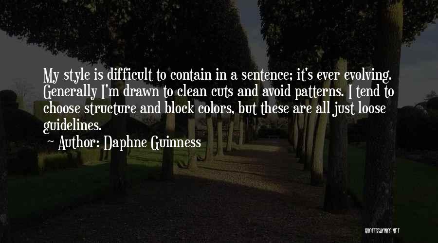 Daphne Guinness Quotes: My Style Is Difficult To Contain In A Sentence; It's Ever Evolving. Generally I'm Drawn To Clean Cuts And Avoid