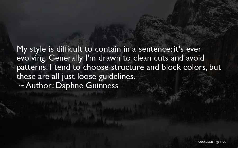 Daphne Guinness Quotes: My Style Is Difficult To Contain In A Sentence; It's Ever Evolving. Generally I'm Drawn To Clean Cuts And Avoid