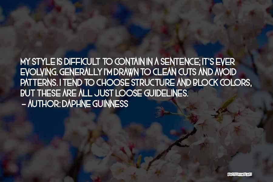 Daphne Guinness Quotes: My Style Is Difficult To Contain In A Sentence; It's Ever Evolving. Generally I'm Drawn To Clean Cuts And Avoid