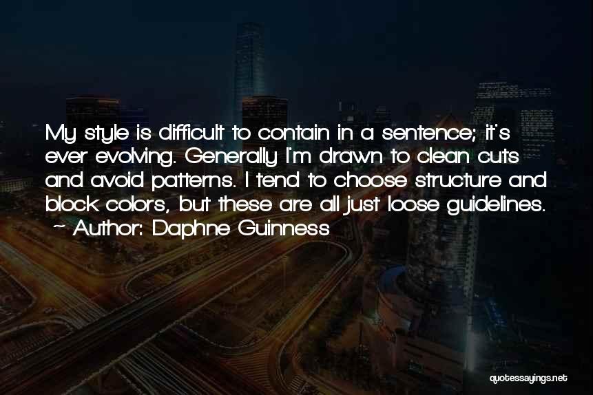 Daphne Guinness Quotes: My Style Is Difficult To Contain In A Sentence; It's Ever Evolving. Generally I'm Drawn To Clean Cuts And Avoid