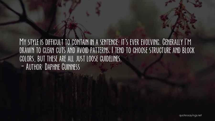 Daphne Guinness Quotes: My Style Is Difficult To Contain In A Sentence; It's Ever Evolving. Generally I'm Drawn To Clean Cuts And Avoid