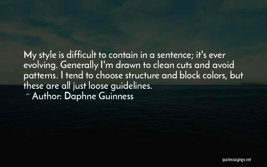 Daphne Guinness Quotes: My Style Is Difficult To Contain In A Sentence; It's Ever Evolving. Generally I'm Drawn To Clean Cuts And Avoid